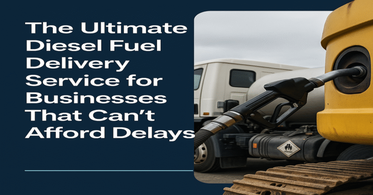 The Ultimate Diesel Fuel Delivery Service for Businesses That Can't Afford Delays